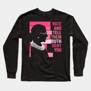 Vote And Tell Them Ruth Sent You Women's Rights Feminism Long Sleeve T-Shirt